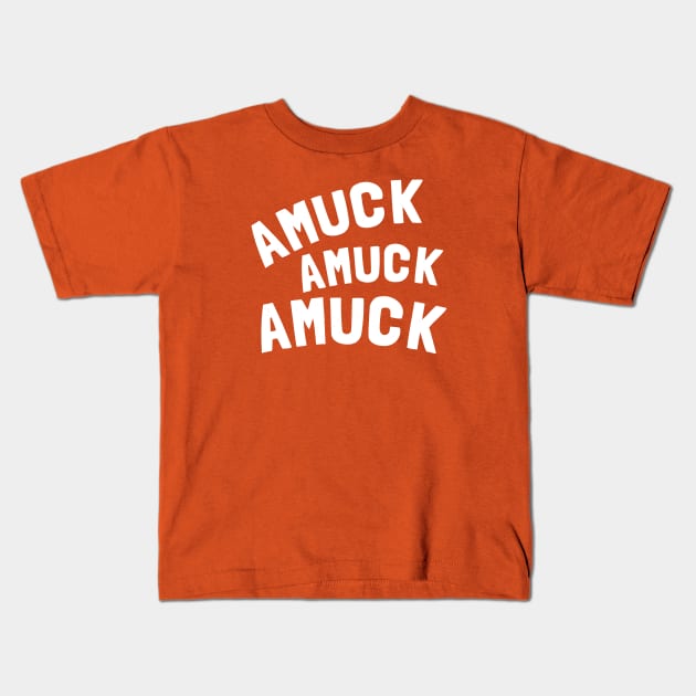 Amuck Amuck Amuck Kids T-Shirt by Totally Major